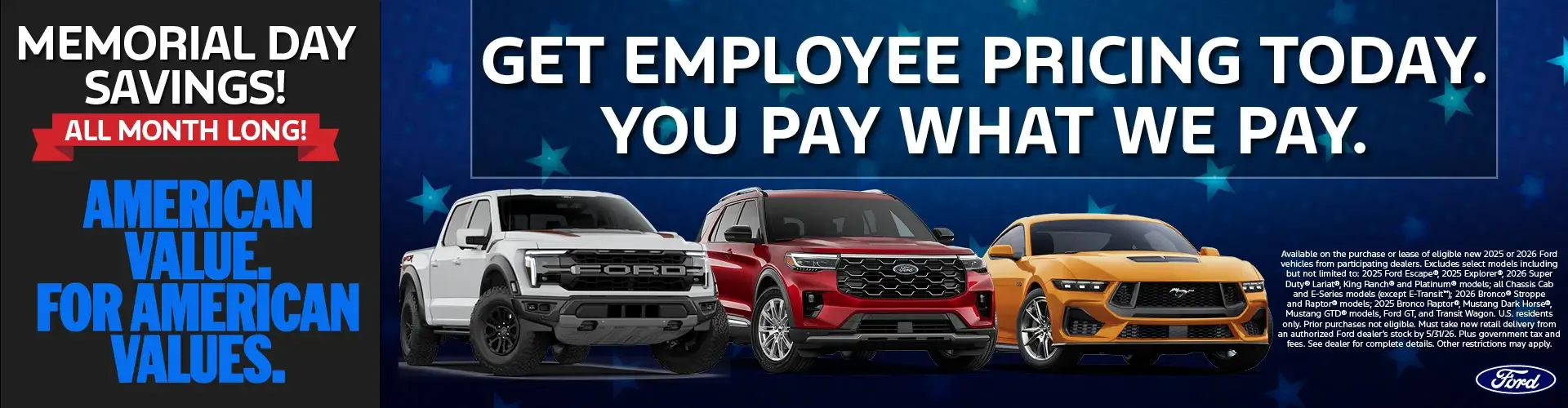 Ford Memorial Day Savings all month long get employee pricing today you pay what we pay American Value for American Values